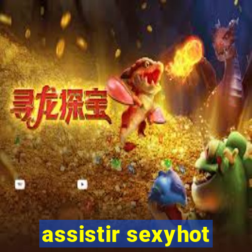 assistir sexyhot